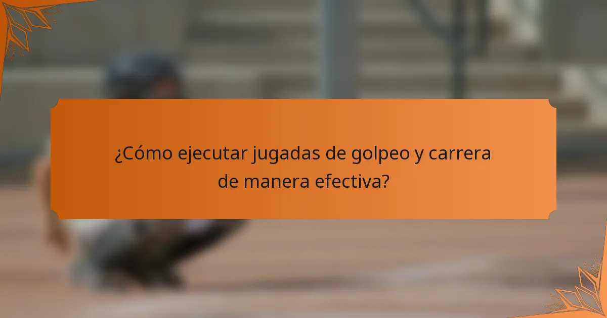 ¿Cómo ejecutar jugadas de golpeo y carrera de manera efectiva?
