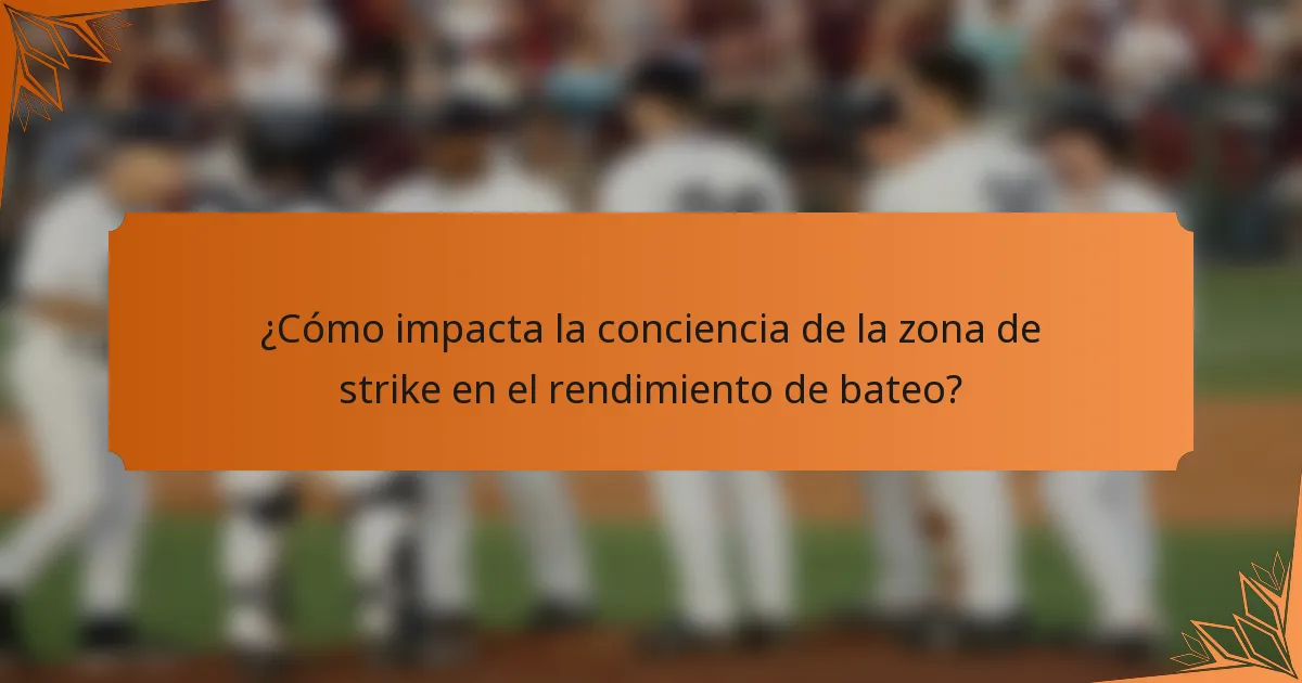 ¿Cómo impacta la conciencia de la zona de strike en el rendimiento de bateo?