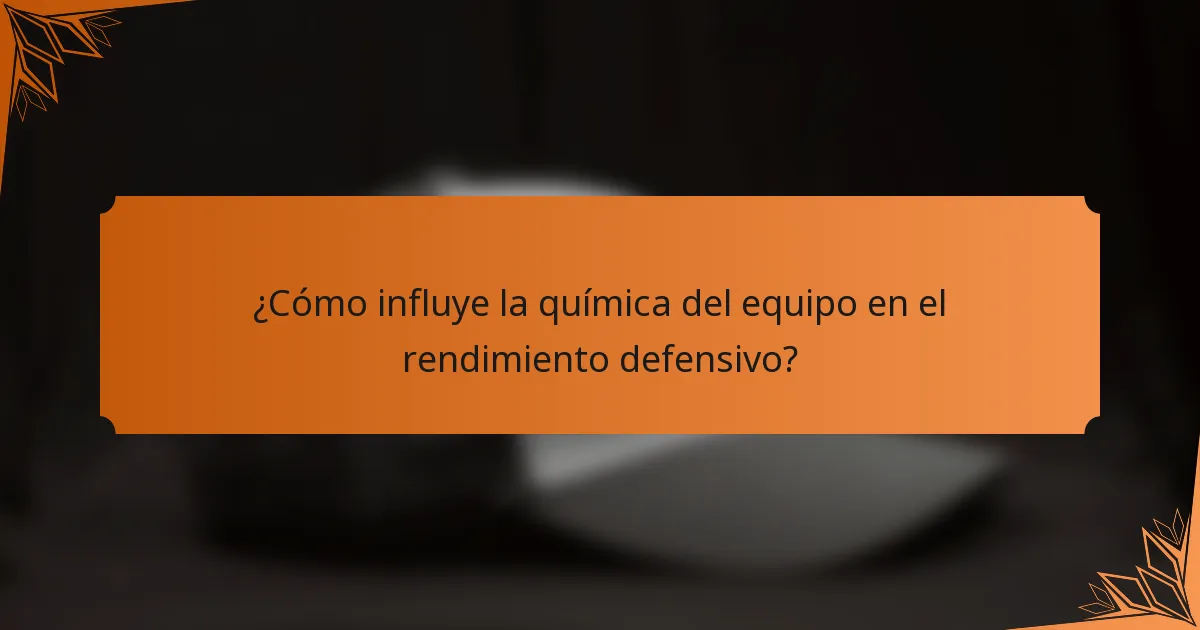 ¿Cómo influye la química del equipo en el rendimiento defensivo?