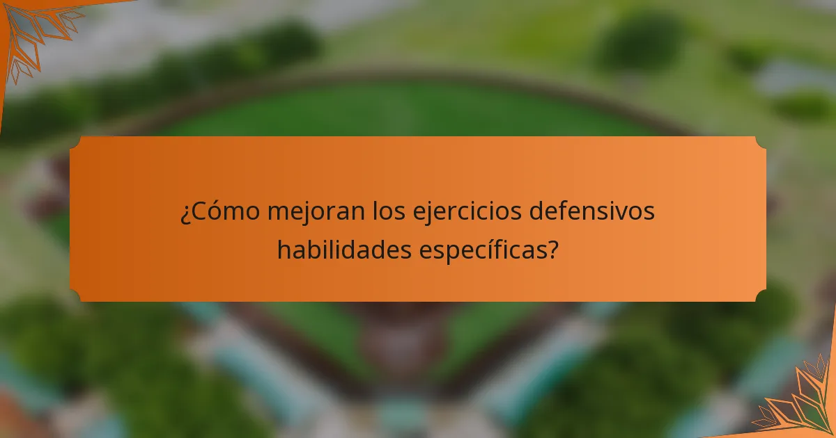 ¿Cómo mejoran los ejercicios defensivos habilidades específicas?