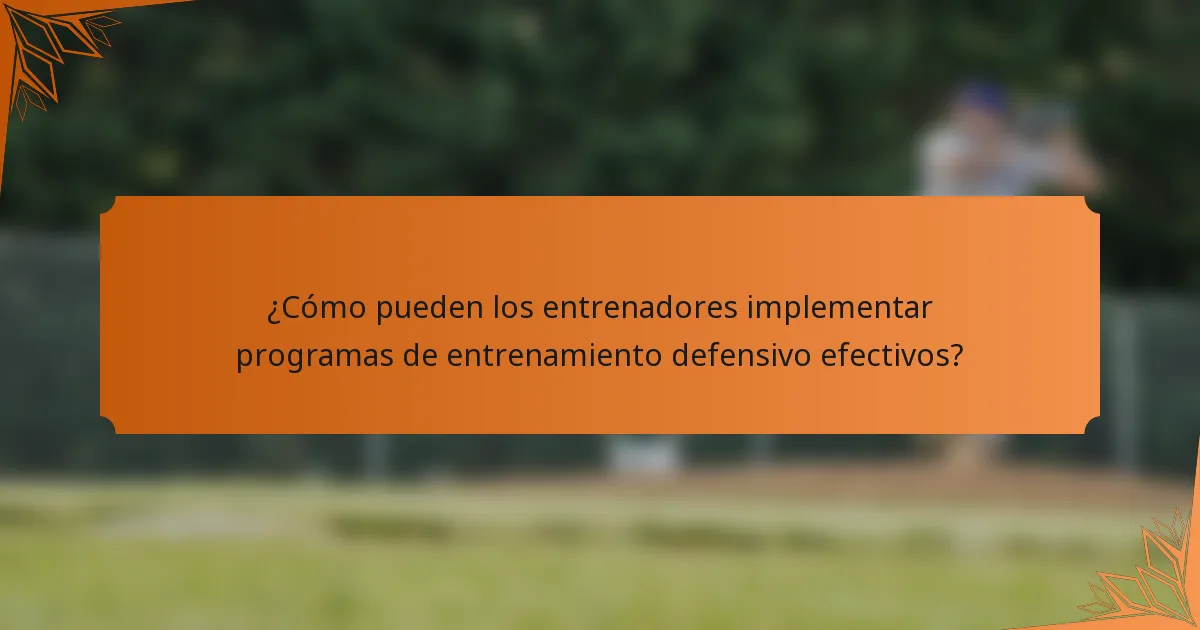 ¿Cómo pueden los entrenadores implementar programas de entrenamiento defensivo efectivos?