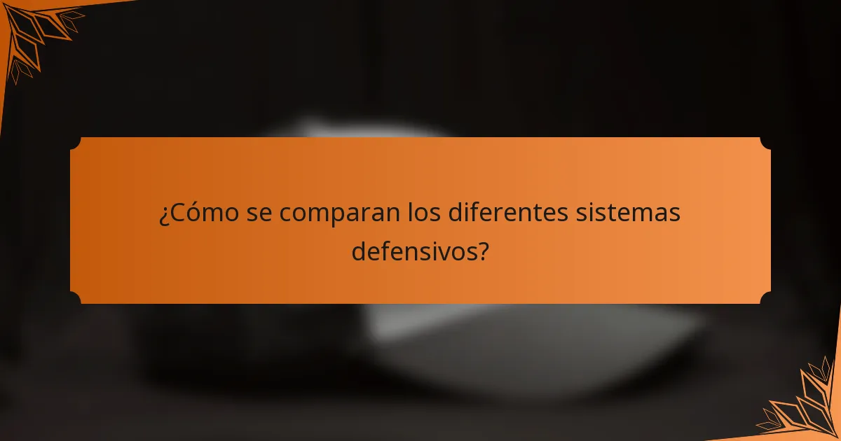 ¿Cómo se comparan los diferentes sistemas defensivos?