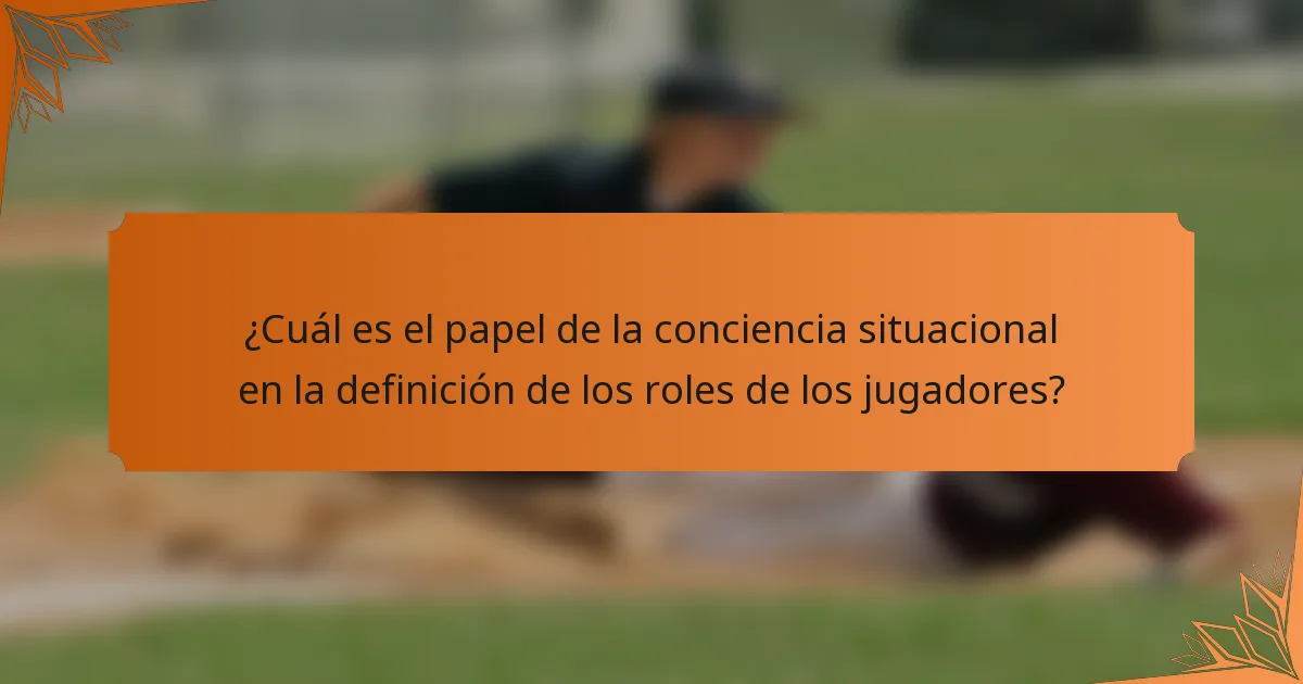 ¿Cuál es el papel de la conciencia situacional en la definición de los roles de los jugadores?
