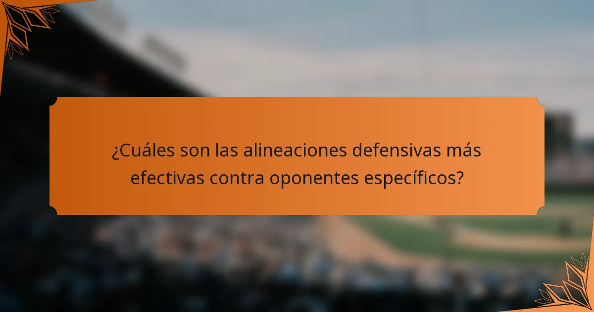 ¿Cuáles son las alineaciones defensivas más efectivas contra oponentes específicos?