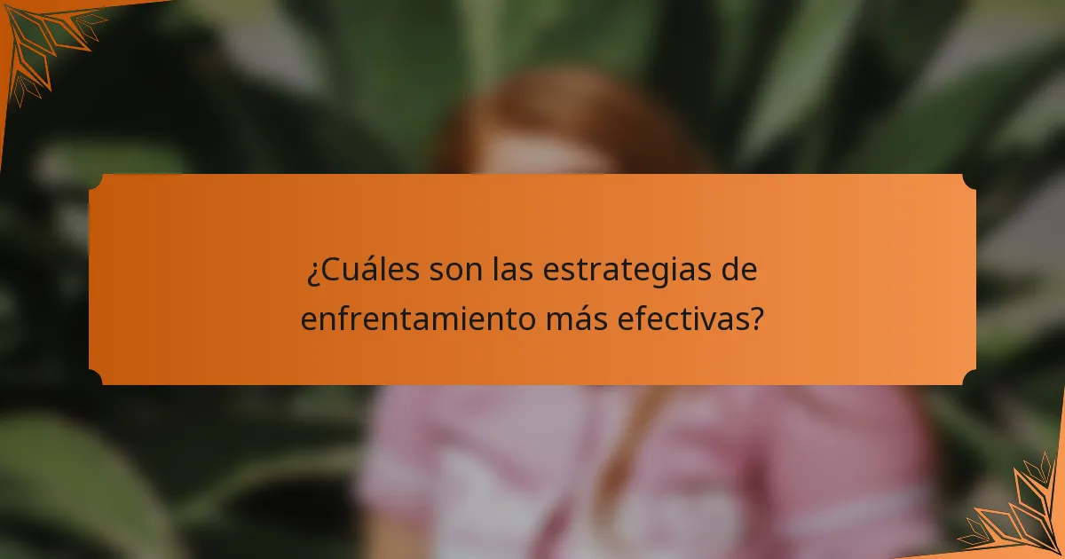 ¿Cuáles son las estrategias de enfrentamiento más efectivas?