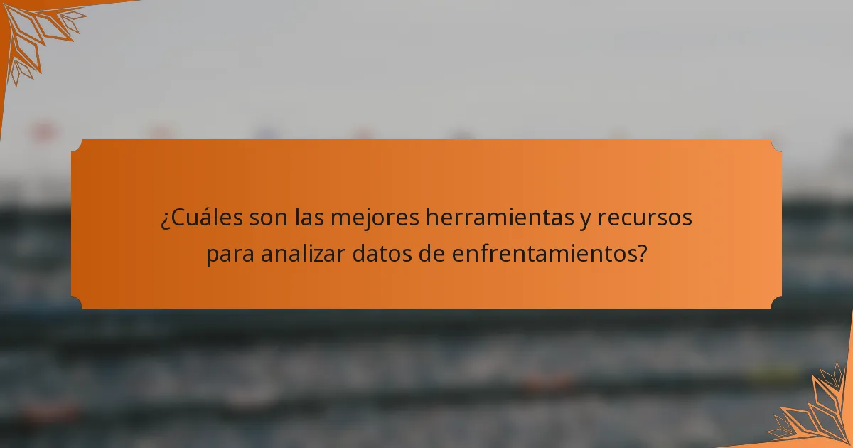 ¿Cuáles son las mejores herramientas y recursos para analizar datos de enfrentamientos?