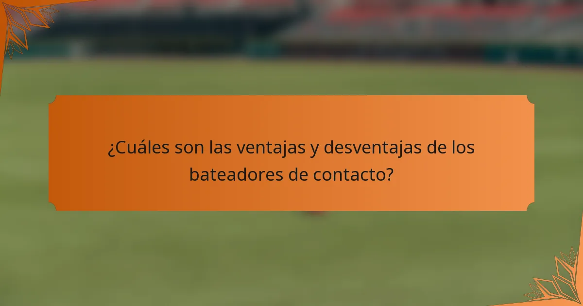 ¿Cuáles son las ventajas y desventajas de los bateadores de contacto?