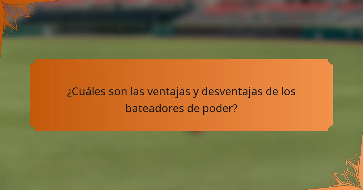 ¿Cuáles son las ventajas y desventajas de los bateadores de poder?