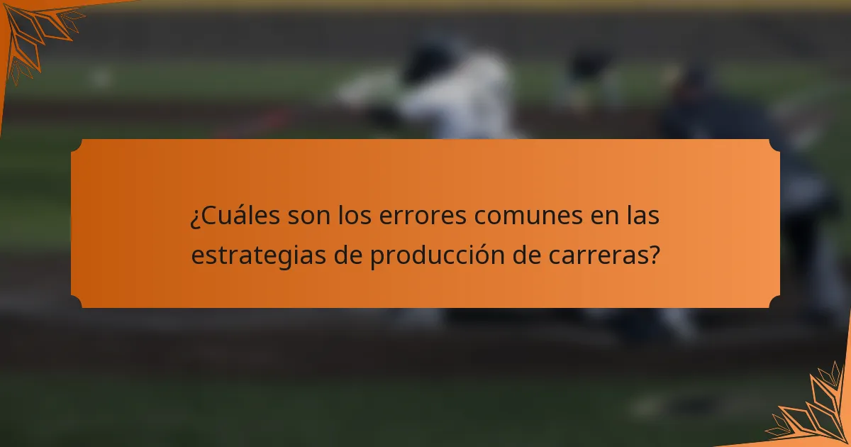 ¿Cuáles son los errores comunes en las estrategias de producción de carreras?