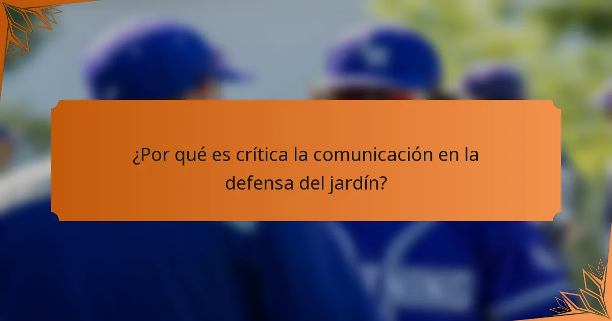 ¿Por qué es crítica la comunicación en la defensa del jardín?
