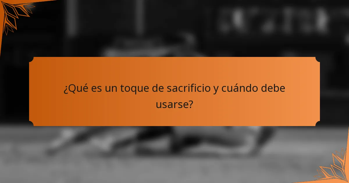 ¿Qué es un toque de sacrificio y cuándo debe usarse?