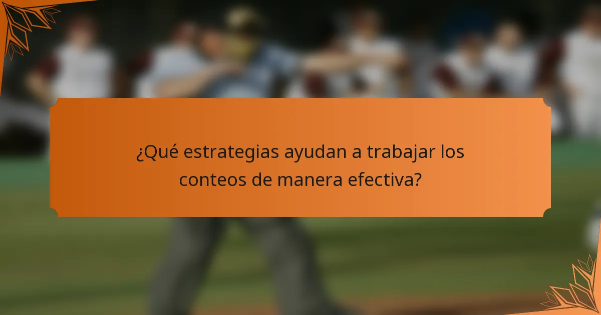 ¿Qué estrategias ayudan a trabajar los conteos de manera efectiva?