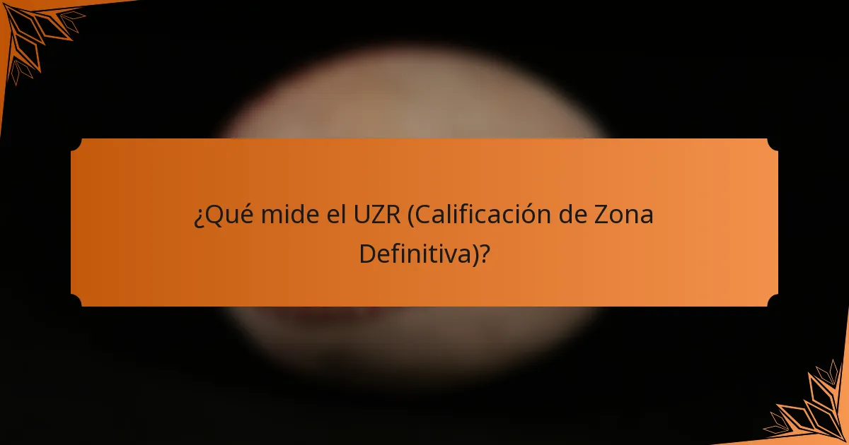 ¿Qué mide el UZR (Calificación de Zona Definitiva)?