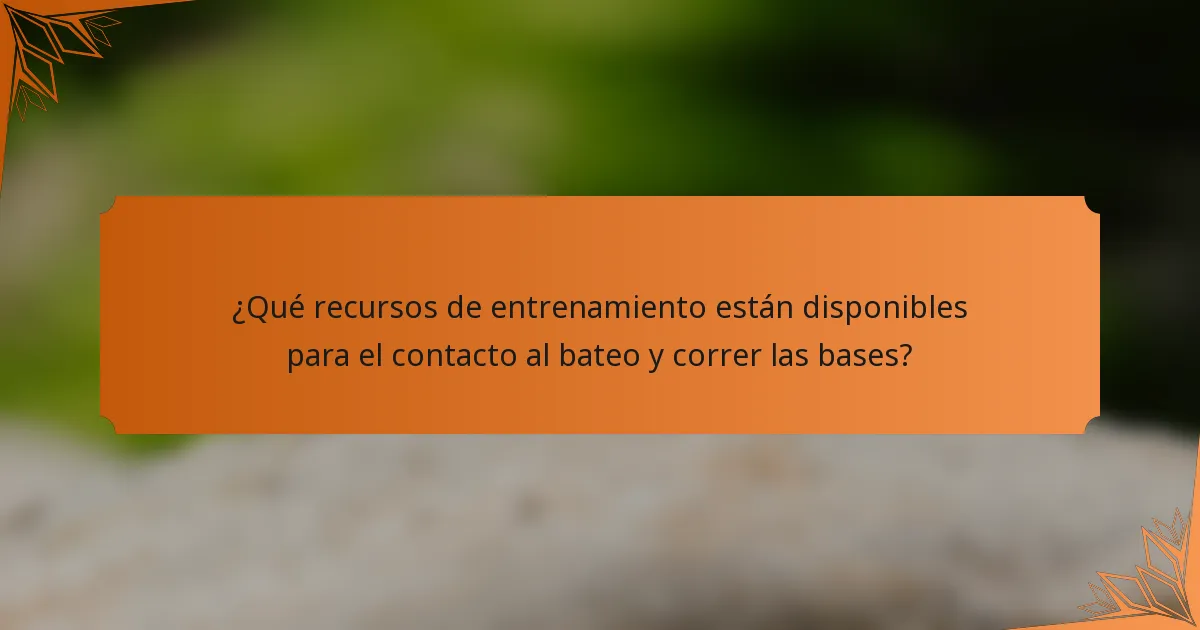¿Qué recursos de entrenamiento están disponibles para el contacto al bateo y correr las bases?