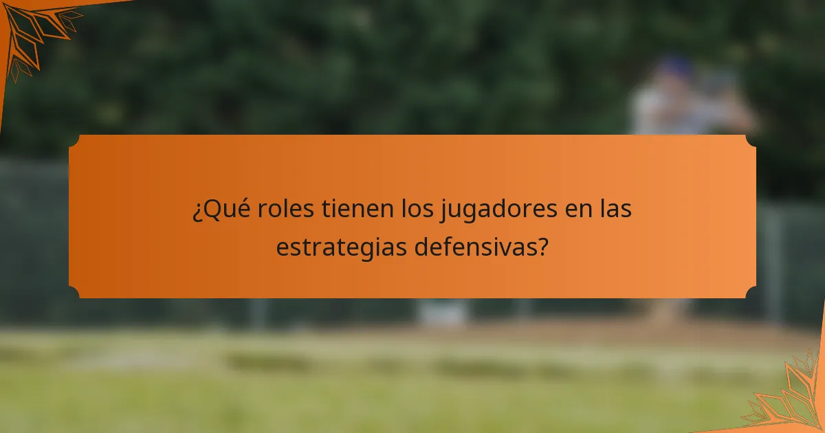 ¿Qué roles tienen los jugadores en las estrategias defensivas?
